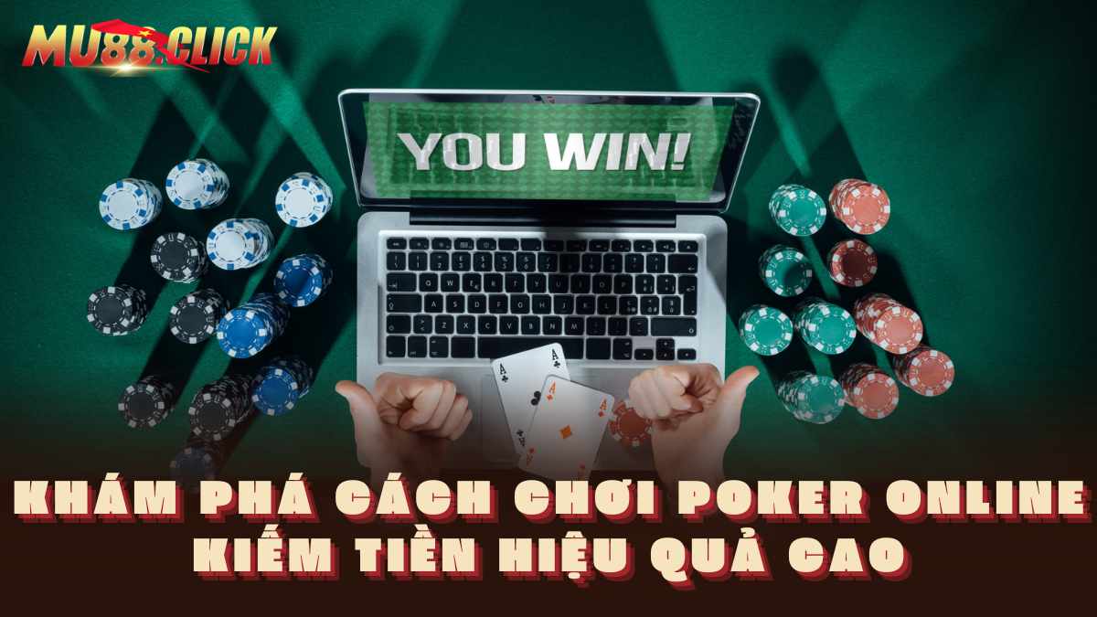 Chơi Poker online kiếm được tiền có phải là sự thật?